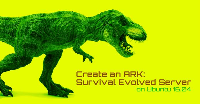 Create an ARK: Survival Evolved Server on Ubuntu 16.04 Create an ARK: Survival Evolved Server on Ubuntu 16.04