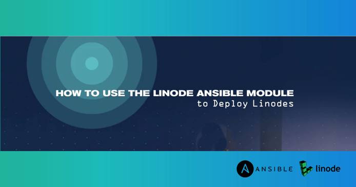 How to use the Linode Ansible Module to Deploy Linodes How to use the Linode Ansible Module to Deploy Linodes
