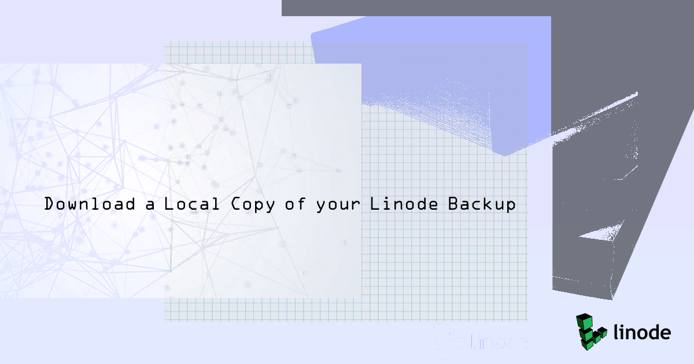 Download a Local Copy of your Linode Backup Download a Local Copy of your Linode Backup